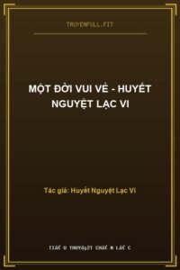 Một Đời Vui Vẻ – Huyết Nguyệt Lạc Vi
