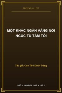 Một Khắc Ngàn Vàng Nơi Ngục Tù Tăm Tối