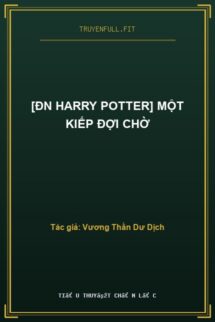 [ĐN Harry Potter] Một Kiếp Đợi Chờ