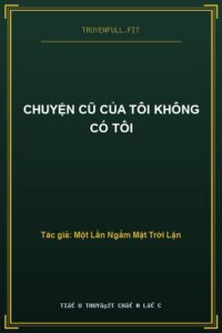 Chuyện Cũ Của Tôi Không Có Tôi