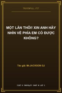 Một Lần Thôi! Xin Anh Hãy Nhìn Về Phía Em Có Được Không?