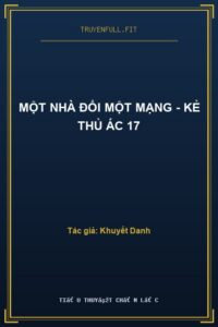 Một Nhà Đổi Một Mạng – Kẻ Thủ Ác 17