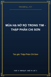 Mùa Hạ Nở Rộ Trong Tim – Thập Phân Chi Sơn