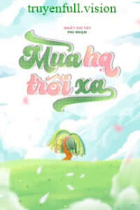 Mùa Hạ Trôi Xa – Nhất Chỉ Tây Phi Nhạn