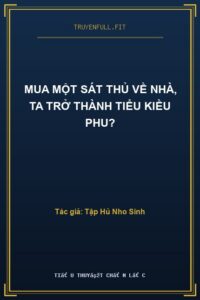 Mua Một Sát Thủ Về Nhà, Ta Trở Thành Tiểu Kiều Phu?