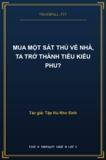 Mua Một Sát Thủ Về Nhà, Ta Trở Thành Tiểu Kiều Phu?
