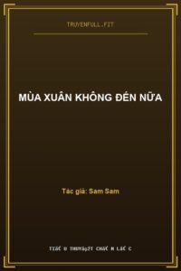 Mùa Xuân Không Đến Nữa