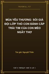 Mùa Yêu Thương: Sói Già Đội Lớp Thỏ Con Đánh Cắp Trái Tim Của Con Mèo Ngây Thơ