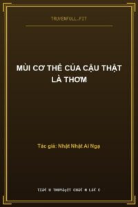 Mùi Cơ Thể Của Cậu Thật Là Thơm