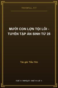 Mười Con Lợn Tội Lỗi – Tuyển Tập Án Sinh Tử 25