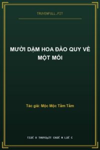 Mười Dặm Hoa Đào Quy Về Một Mối