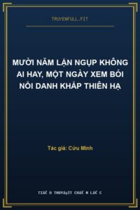 Mười Năm Lặn Ngụp Không Ai Hay, Một Ngày Xem Bói Nổi Danh Khắp Thiên Hạ