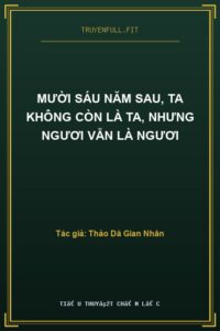 Mười Sáu Năm Sau, Ta Không Còn Là Ta, Nhưng Ngươi Vẫn Là Ngươi