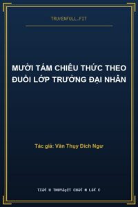 Mười Tám Chiêu Thức Theo Đuổi Lớp Trưởng Đại Nhân