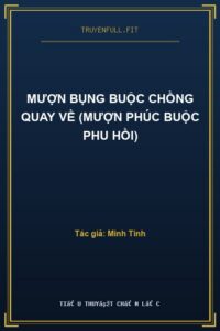 Mượn Bụng Buộc Chồng Quay Về (Mượn Phúc Buộc Phu Hồi)