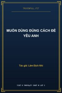 Muốn Dùng Đúng Cách Để Yêu Anh