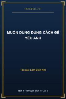 Muốn Dùng Đúng Cách Để Yêu Anh