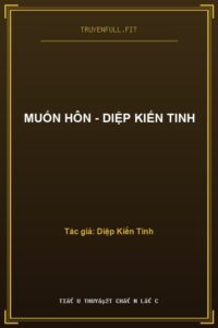Muốn Hôn – Diệp Kiến Tinh