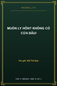 Muốn Ly Hôn? Không Có Cửa Đâu!