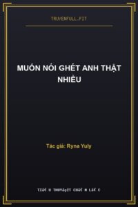 Muốn Nói Ghét Anh Thật Nhiều