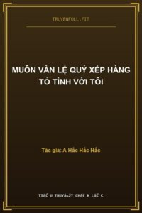Muôn Vàn Lệ Quỷ Xếp Hàng Tỏ Tình Với Tôi