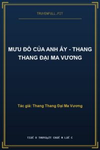 Mưu Đồ Của Anh Ấy – Thang Thang Đại Ma Vương