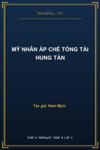 Mỹ Nhân Áp Chế Tổng Tài Hung Tàn