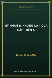 Mỹ Nhân B, Nhưng Là 1 Của Cấp Trên A