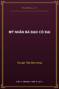 Mỹ Nhân Bá Đạo Cổ Đại