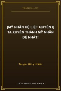 [Mỹ Nhân Hệ Liệt Quyển I] Ta Xuyên Thành Mỹ Nhân Đệ Nhất!