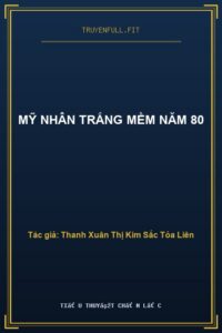 Mỹ Nhân Trắng Mềm Năm 80