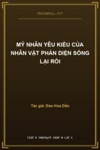 Mỹ Nhân Yêu Kiều Của Nhân Vật Phản Diện Sống Lại Rồi