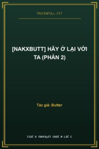 [NakxButt] Hãy Ở Lại Với Ta (Phần 2)