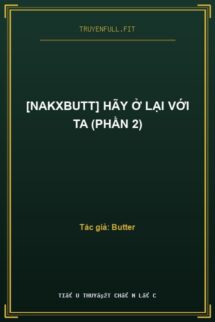 [NakxButt] Hãy Ở Lại Với Ta (Phần 2)