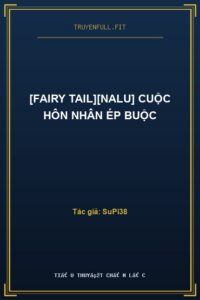 [Fairy Tail][Nalu] Cuộc Hôn Nhân Ép Buộc