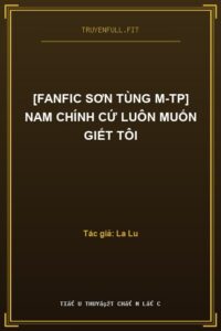 [Fanfic Sơn Tùng M-TP] Nam Chính Cứ Luôn Muốn Giết Tôi