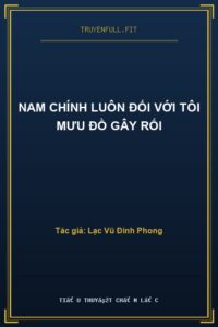 Nam Chính Luôn Đối Với Tôi Mưu Đồ Gây Rối