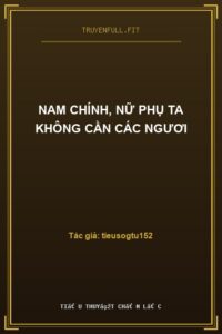 Nam Chính, Nữ Phụ Ta Không Cần Các Ngươi