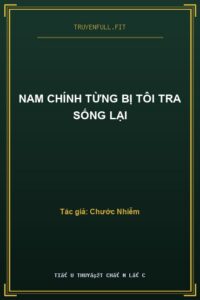Nam Chính Từng Bị Tôi Tra Sống Lại