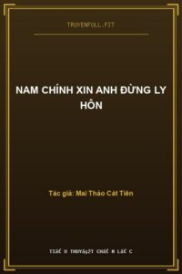 Nam Chính Xin Anh Đừng Ly Hôn