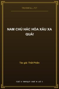 Nam Chủ Hắc Hóa Xấu Xa Quá!