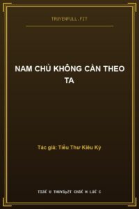 Nam Chủ Không Cần Theo Ta