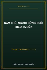 Nam Chủ, Ngươi Đừng Đuổi Theo Ta Nữa