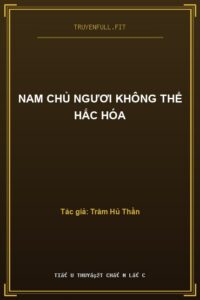 Nam Chủ Ngươi Không Thể Hắc Hóa