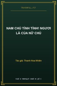 Nam Chủ Tỉnh Tỉnh! Ngươi Là Của Nữ Chủ