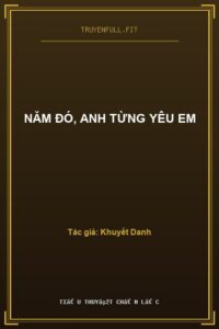 Năm Đó, Anh Từng Yêu Em