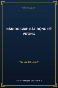 Năm Đó Giáp Sắt Động Đế Vương