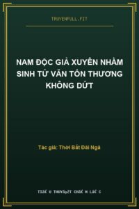 Nam Độc Giả Xuyên Nhầm Sinh Tử Văn Tổn Thương Không Dứt