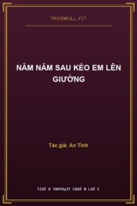 Năm Năm Sau Kéo Em Lên Giường
