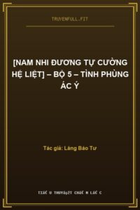 [Nam Nhi Đương Tự Cường Hệ Liệt] – Bộ 5 – Tình Phùng Ác Ý